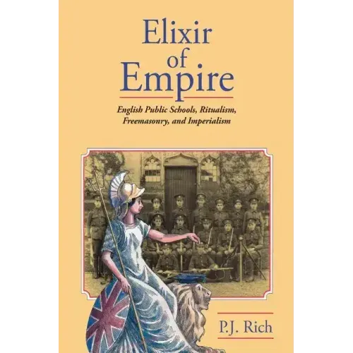 Elixir of Empire: The English Public Schools, Ritualism, Freemasonry, and Imperialism