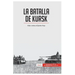 La batalla de Kursk: Hitler contra el Ejército Rojo