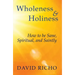 Wholeness and Holiness: How to Be Sane, Spiritual, and Saintly