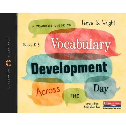 A Teacher's Guide to Vocabulary Development Across the Day: The Classroom Essentials Series