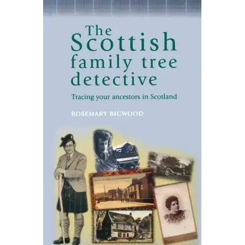 The Scottish Family Tree Detective: Tracing Your Ancestors in Scotland