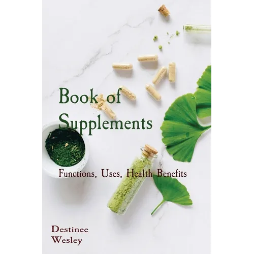 Book of Supplements: Functions, Uses, Health Benefits