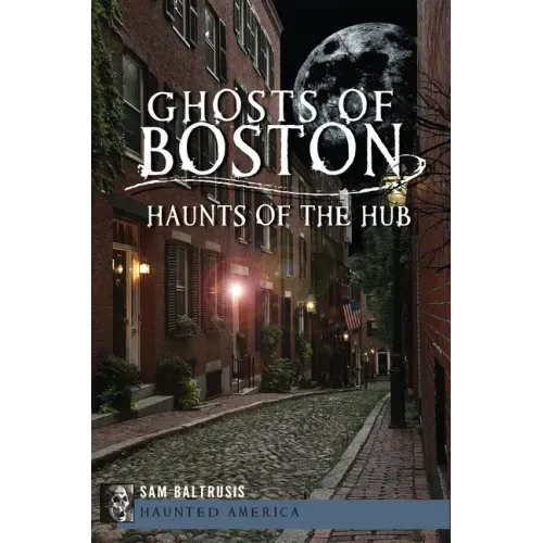 Ghosts of Boston: Haunts of the Hub