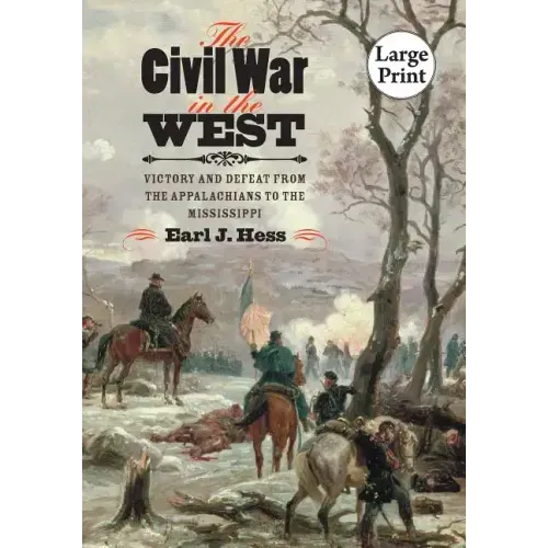 The Civil War in the West: Victory and Defeat from the Appalachians to the Mississippi