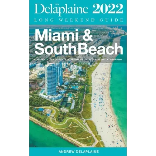 Miami & South Beach - The Delaplaine 2022 Long Weekend Guide
