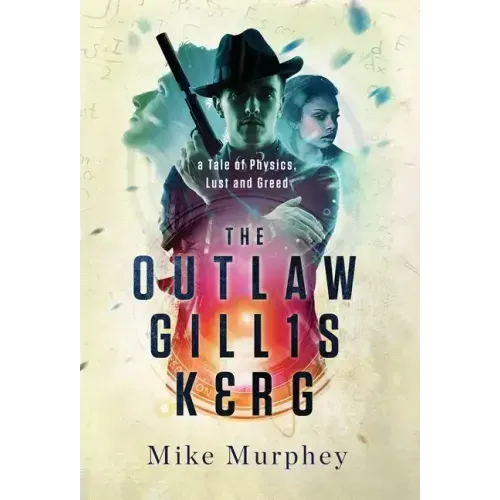 The Outlaw Gillis Kerg ... Physics, Lust and Greed Series, Book 4