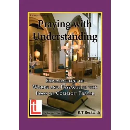 Praying with Understanding: Explanations of Words and Passages in the Book of Common Prayer