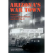 Arizona's War Town: Flagstaff, Navajo Ordnance Depot, and World War II
