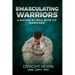 Emasculating Warriors: A Nation at War with Its Warriors