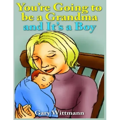 You're Going to Be A Grandma and It's a Boy: Becoming a Grandparent