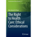 The Right to Health Care: Ethical Considerations
