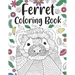 Ferret Coloring Book: A Cute Adult Coloring Books for Ferret Owner, Best Gift for Ferret Lovers