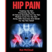 Hip Pain: Treating Hip Pain: Preventing Hip Pain, All Natural Remedies For Hip Pain, Medical Cures For Hip Pain, Along With Exer