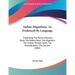 Indian Migrations, As Evidenced By Language: Comprising The Huron-Cherokee Stock, The Dakota Stock, The Algonkins, The Chahta-Muskoki Stock, The Mound