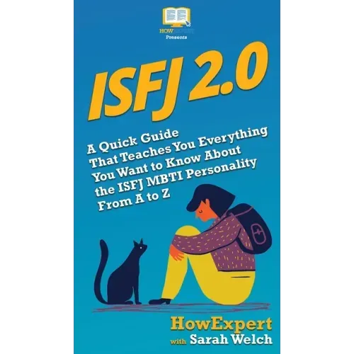 Isfj 2.0: A Quick Guide That Teaches You Everything You Want to Know About the ISFJ MBTI Personality From A to Z