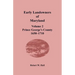 Early Landowners of Maryland, Volume 2: Prince George's County, 1650-1710