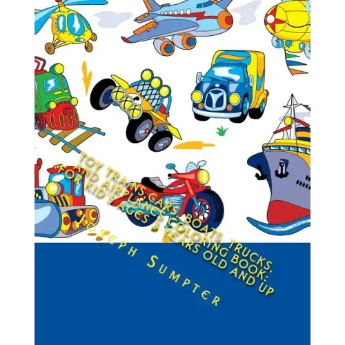 Toy Trains, Cars, Boats, Trucks, and Airplanes Coloring Book: For Kid's Ages 3 Years Old and up