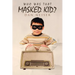 Who Was That Masked Kid?