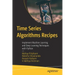 Time Series Algorithms Recipes: Implement Machine Learning and Deep Learning Techniques with Python