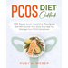 PCOS Diet Cookbook: 120 Easy and Healthy Recipes That Will Nourish Your Body and Help You Manage Your PCOS Symptoms