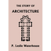 The Story of Architecture throughout the Ages (Yesterday's Classics)