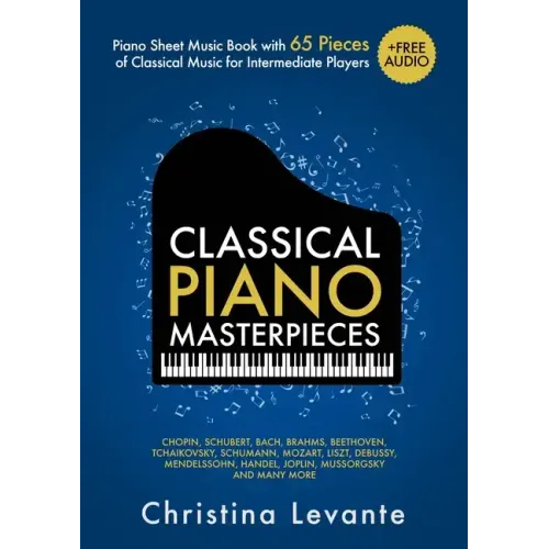 Classical Piano Masterpieces. Piano Sheet Music Book with 65 Pieces of Classical Music for Intermediate Players (+Free Audio)