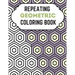 Repeating Geometric Coloring Book: Relax And Relief Stress With Adult Coloring Book Geometric, Modern Geometric Design And Geometric Patterns Ready Fo