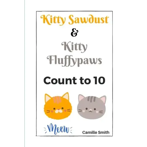 Kitty Sawdust and Kitty Fluffypaws.: A cute kitten counting book for babies and kids.