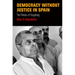 Democracy Without Justice in Spain: The Politics of Forgetting