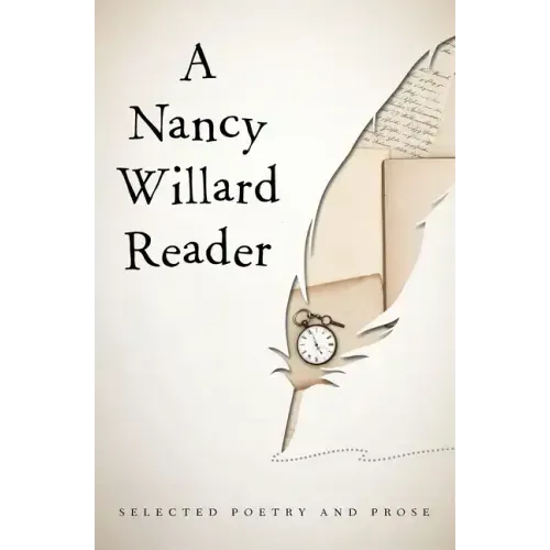 A Nancy Willard Reader: Selected Poetry and Prose