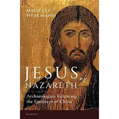 Jesus of Nazareth: Archaeologists Retracing the Footsteps of Christ