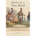 Justice in a New World: Negotiating Legal Intelligibility in British, Iberian, and Indigenous America