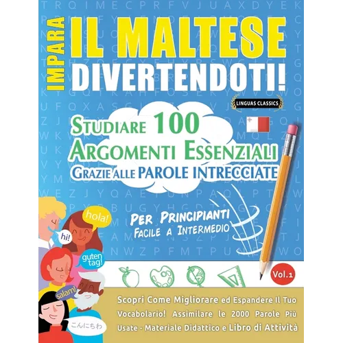 Impara Il Maltese Divertendoti! - Per Principianti: Facile a Intermedio - Studiare 100 Argomenti Essenziali Grazie Alle Parole Intrecciate