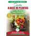 Dieta basada en plantas: Guía para principiantes de recetas sin base vegetal y sin gluten: mejore su salud, obtenga más energía y sienta lo mej