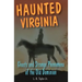 Haunted Virginia: Ghosts and Strange Phenomena of the Old Dominion