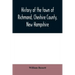 History of the town of Richmond, Cheshire County, New Hampshire: from its first settlement, to 1882
