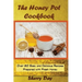 The Honey Pot Cookbook: 80 Easy and Delicious Recipes Prepared With Fresh Honey