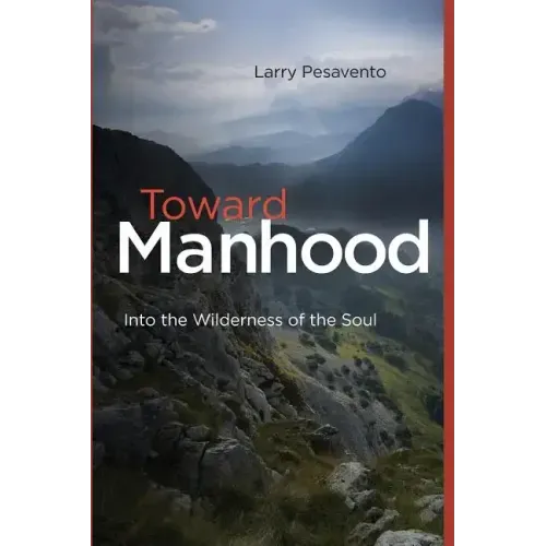 Toward Manhood: Into the Wilderness of the Soul