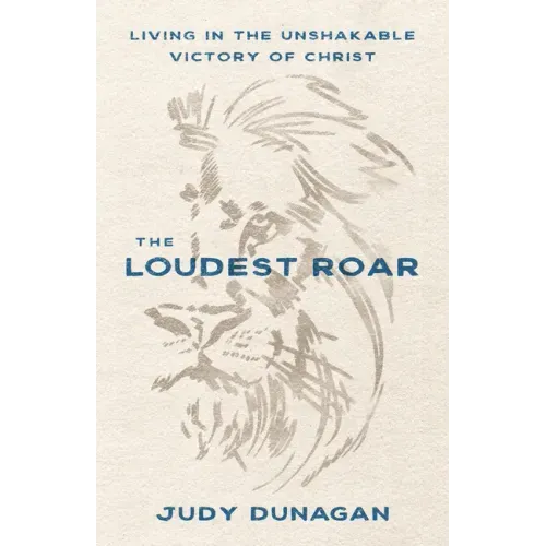 The Loudest Roar: Living in the Unshakable Victory of Christ