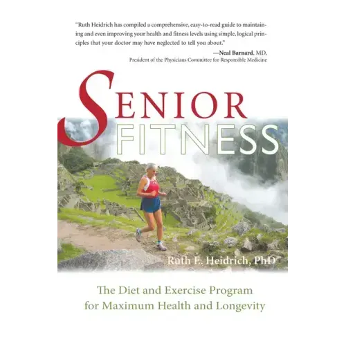 Senior Fitness: The Diet and Exercise Program for Maximum Health and Longevity
