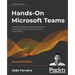Hands-On Microsoft Teams - Second Edition: A practical guide to enhancing enterprise collaboration with Microsoft Teams and Microsoft 365