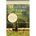 Lead Like the Lord: Lessons in Leadership from Jesus