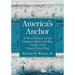 America's Anchor: A Naval History of the Delaware River and Bay, Cradle of the United States Navy