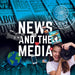News and the Media