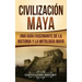Civilización Maya: Una guía fascinante de la historia y la mitología maya