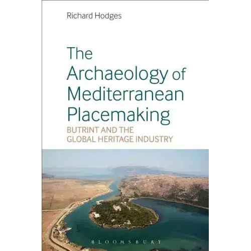 The Archaeology of Mediterranean Placemaking: Butrint and the Global Heritage Industry