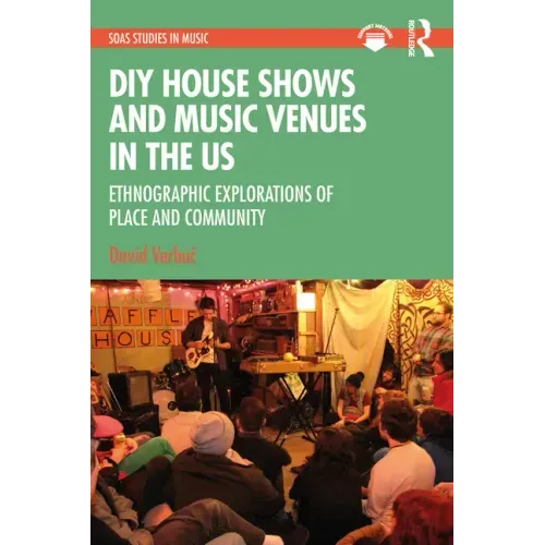 DIY House Shows and Music Venues in the Us: Ethnographic Explorations of Place and Community