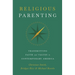 Religious Parenting: Transmitting Faith and Values in Contemporary America