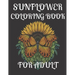 Sunflower Coloring Book for Adult: A amazing sunflower coloring book for adult