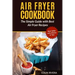 Air Fryer Cookbook: The Simple Guide with Best Air Fryer Recipes